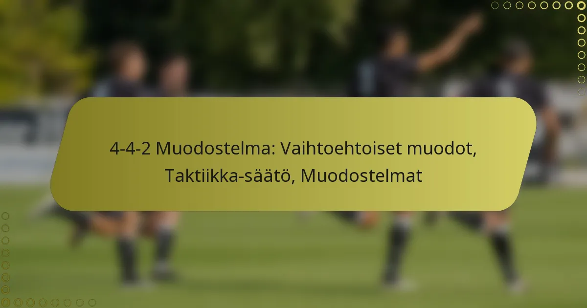 4-4-2 Muodostelma: Vaihtoehtoiset muodot, Taktiikka-säätö, Muodostelmat