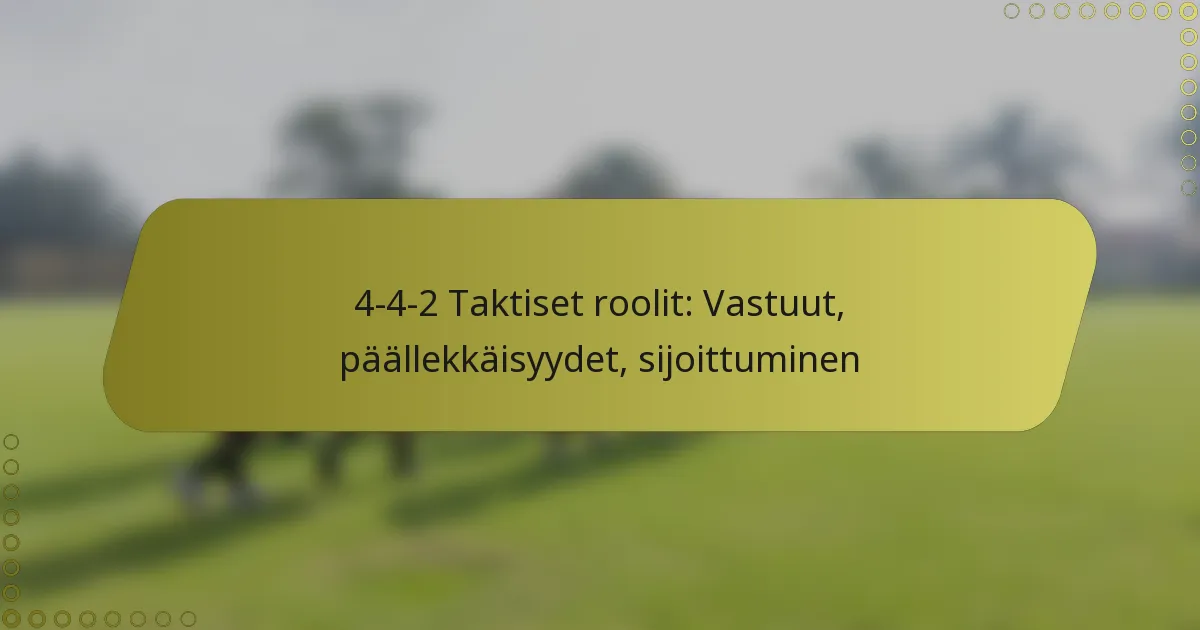 4-4-2 Taktiset Roolit: Vastuut, Yhteensopivuudet, Asettelu