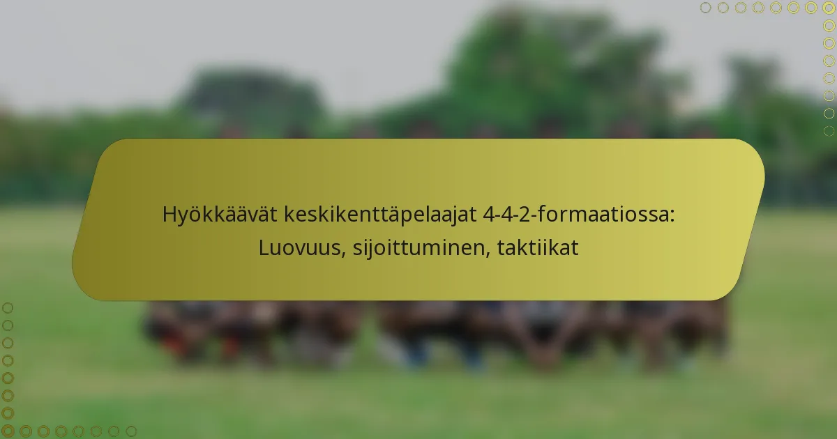 Hyökkäävät keskikenttäpelaajat 4-4-2-formaatiossa: Luovuus, sijoittuminen, taktiikat