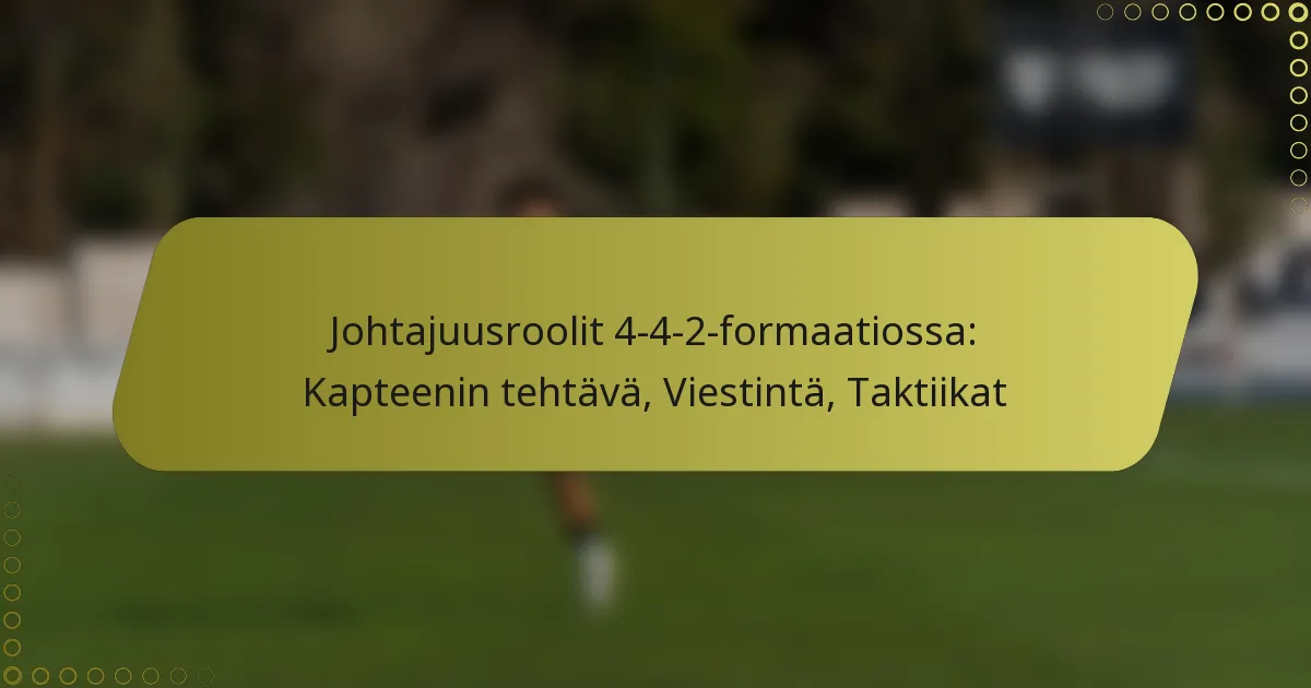 Johtajuusroolit 4-4-2-formaatissa: Kapteenin tehtävä, Viestintä, Taktiikat