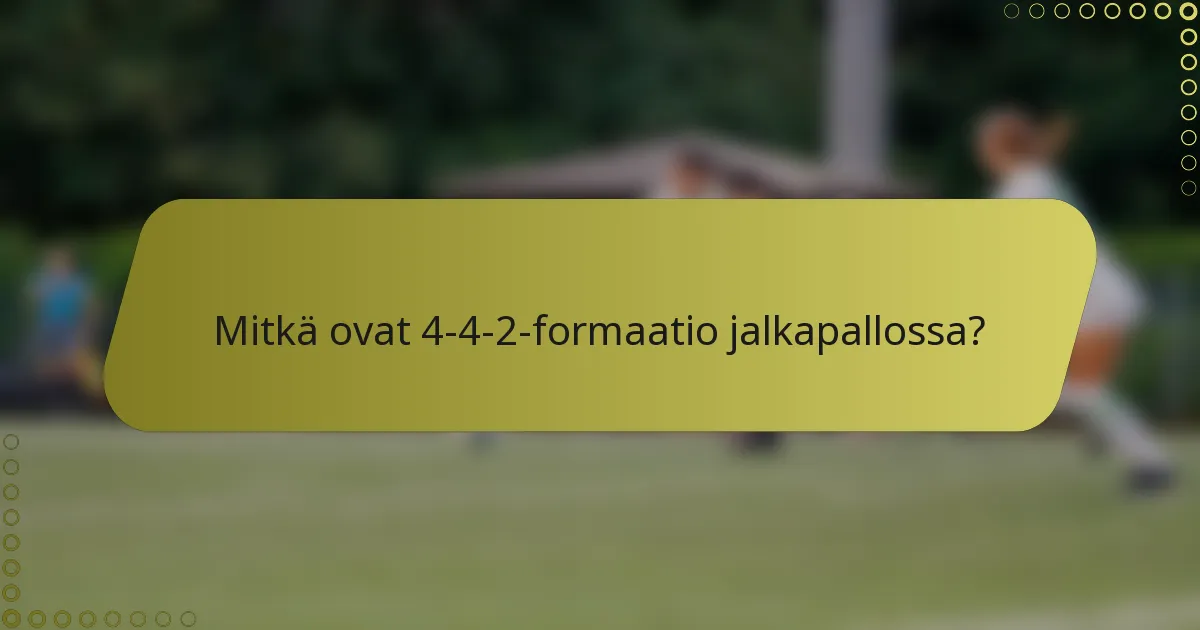 Mitkä ovat 4-4-2-formaatio jalkapallossa?