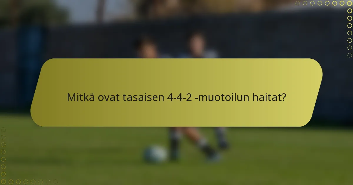 Mitkä ovat tasaisen 4-4-2 -muotoilun haitat?
