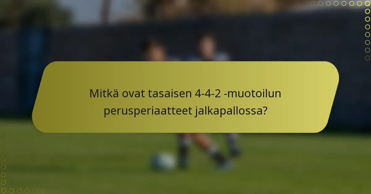 Mitkä ovat tasaisen 4-4-2 -muotoilun perusperiaatteet jalkapallossa?
