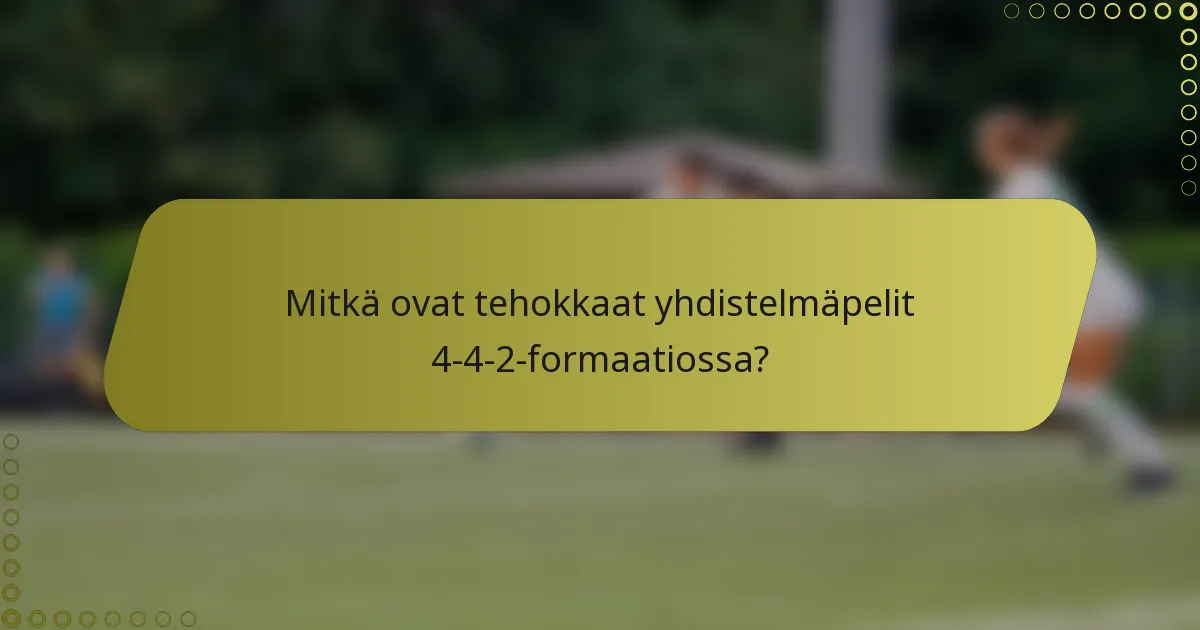 Mitkä ovat tehokkaat yhdistelmäpelit 4-4-2-formaatiossa?