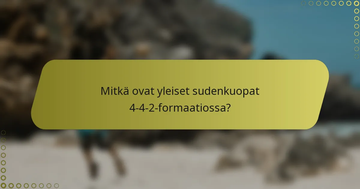 Mitkä ovat yleiset sudenkuopat 4-4-2-formaatiossa?